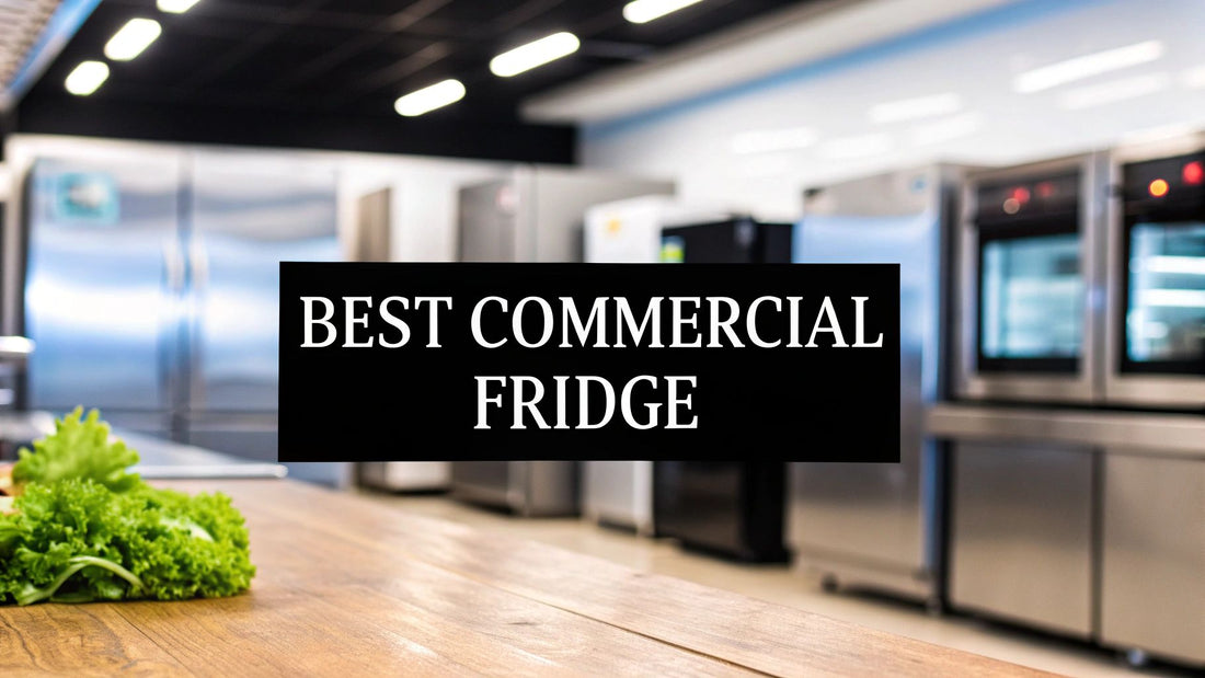 Finding the Best Commercial Refrigerator for Your Business